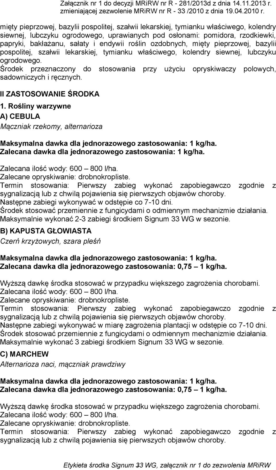 Środek przeznaczony do stosowania przy użyciu opryskiwaczy polowych, sadowniczych i ręcznych. II ZASTOSOWANIE ŚRODKA 1.