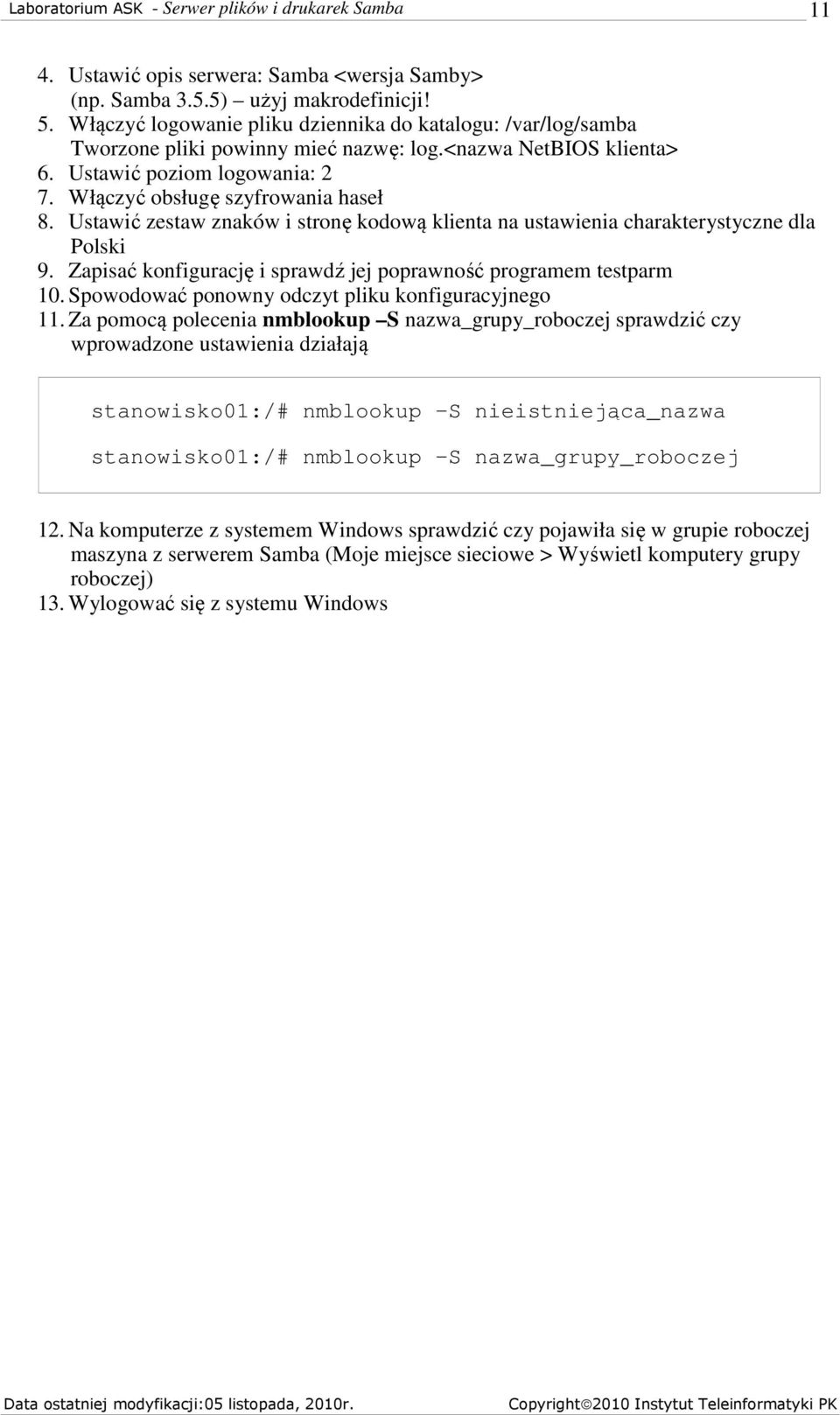 Zapisać konfigurację i sprawdź jej poprawność programem testparm 10. Spowodować ponowny odczyt pliku konfiguracyjnego 11.