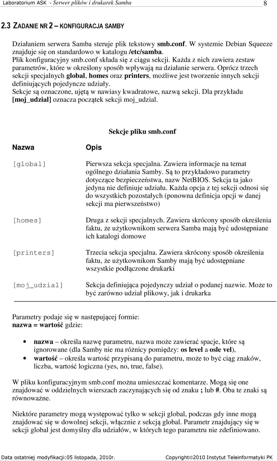 Oprócz trzech sekcji specjalnych global, homes oraz printers, możliwe jest tworzenie innych sekcji definiujących pojedyncze udziały. Sekcje są oznaczone, ujętą w nawiasy kwadratowe, nazwą sekcji.