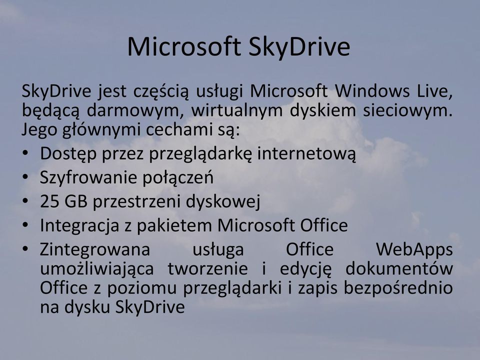 Jego głównymi cechami są: Dostęp przez przeglądarkę internetową Szyfrowanie połączeo 25 GB przestrzeni