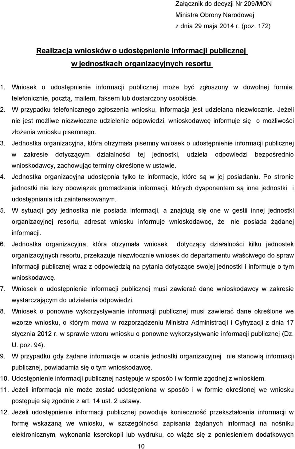 W przypadku telefonicznego zgłoszenia wniosku, informacja jest udzielana niezwłocznie.