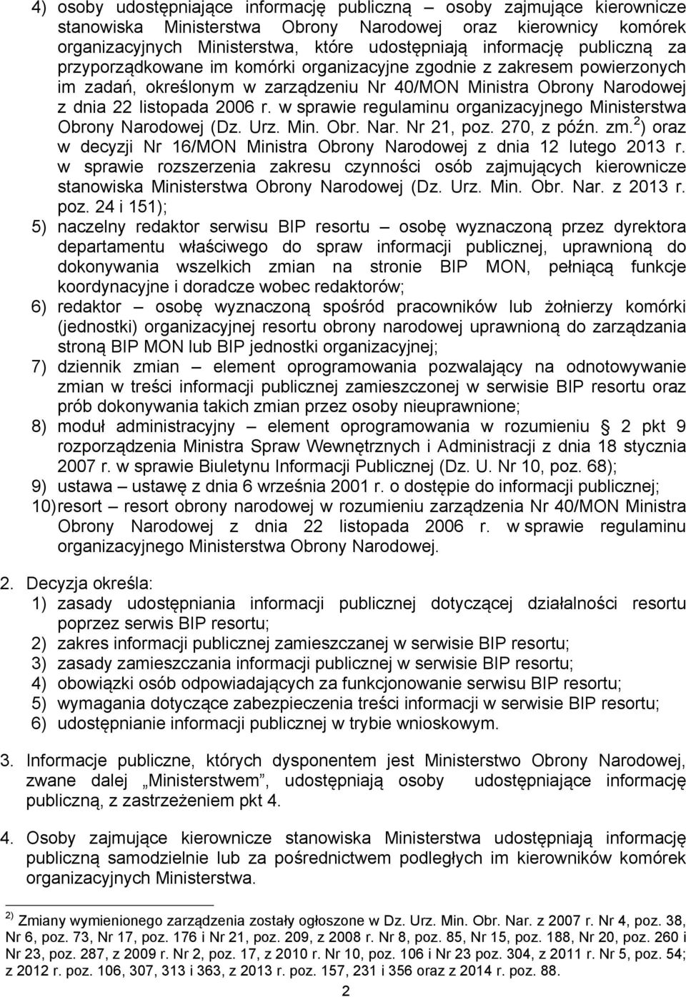 w sprawie regulaminu organizacyjnego Ministerstwa Obrony Narodowej (Dz. Urz. Min. Obr. Nar. Nr 21, poz. 270, z późn. zm. 2 ) oraz w decyzji Nr 16/MON Ministra Obrony Narodowej z dnia 12 lutego 2013 r.