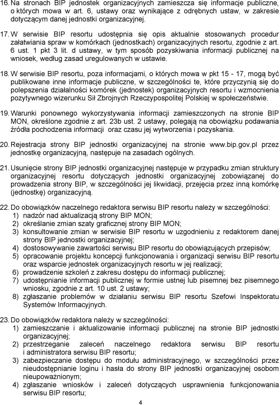 W serwisie BIP resortu udostępnia się opis aktualnie stosowanych procedur załatwiania spraw w komórkach (jednostkach) organizacyjnych resortu, zgodnie z art. 6 ust. 1 pkt 3 lit.