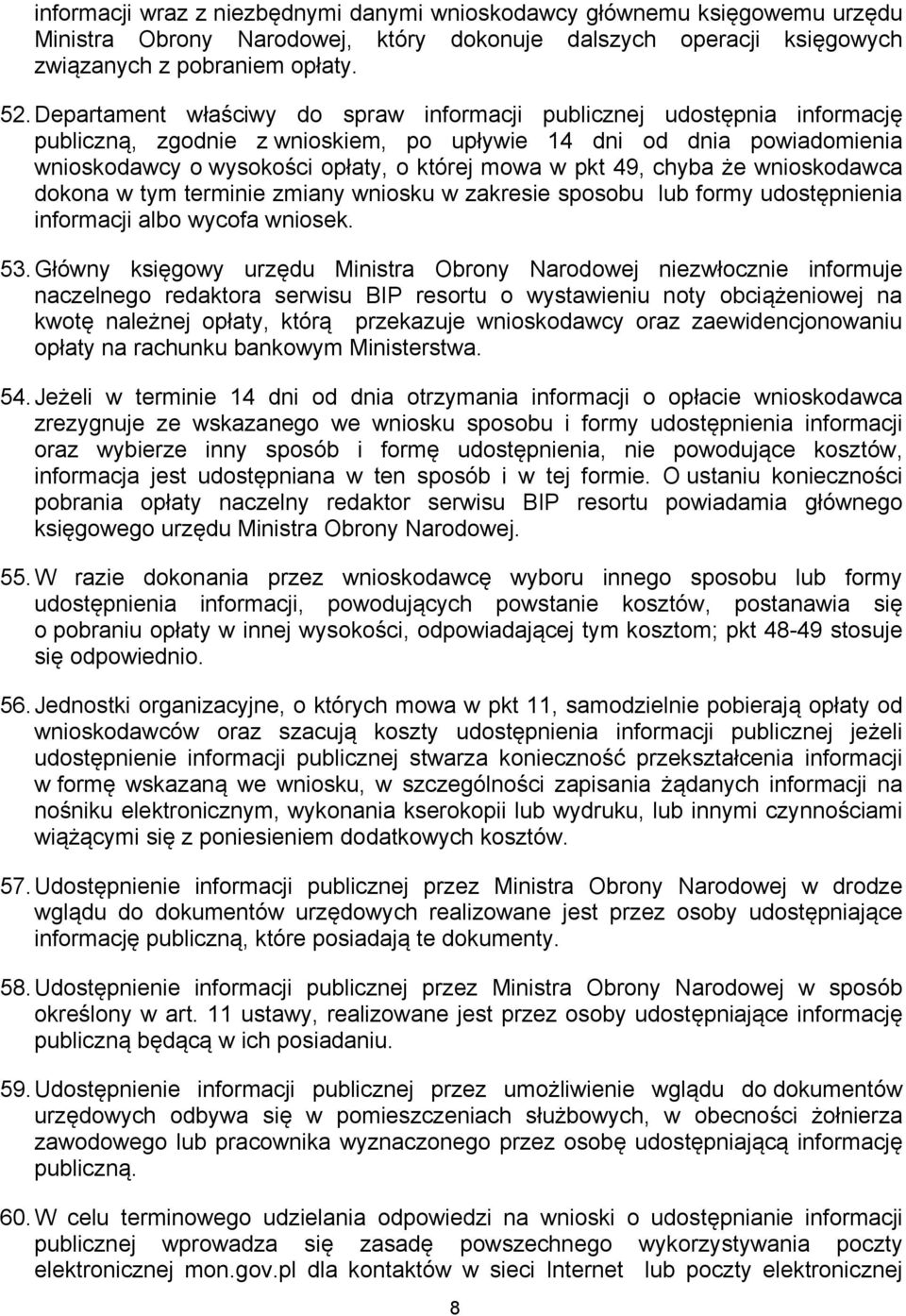 49, chyba że wnioskodawca dokona w tym terminie zmiany wniosku w zakresie sposobu lub formy udostępnienia informacji albo wycofa wniosek. 53.