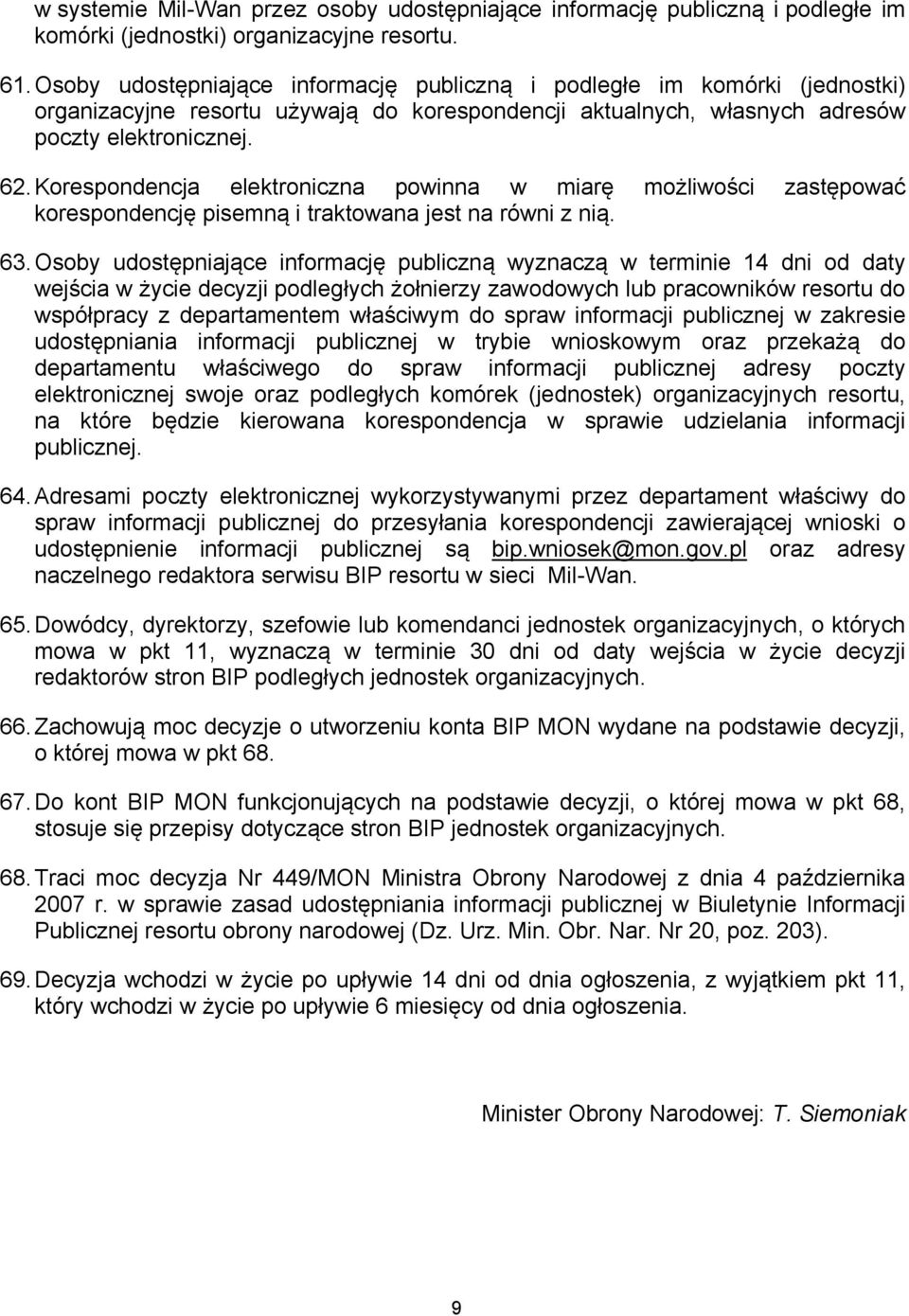 Korespondencja elektroniczna powinna w miarę możliwości zastępować korespondencję pisemną i traktowana jest na równi z nią. 63.