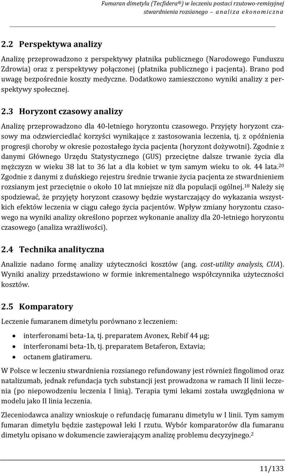 Brano pod uwagę bezpośrednie koszty medyczne. Dodatkowo zamieszczono wyniki analizy z perspektywy społecznej. 2.3 Horyzont czasowy analizy Analizę przeprowadzono dla 4-letniego horyzontu czasowego.