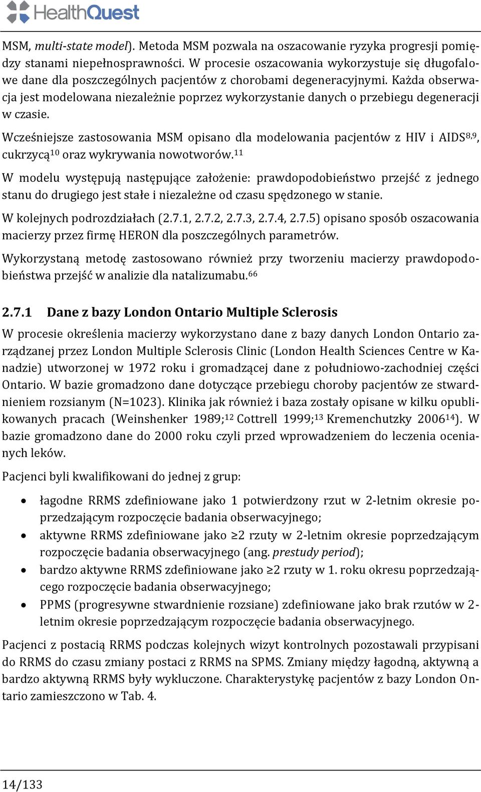 Każda obserwacja jest modelowana niezależnie poprzez wykorzystanie danych o przebiegu degeneracji w czasie.