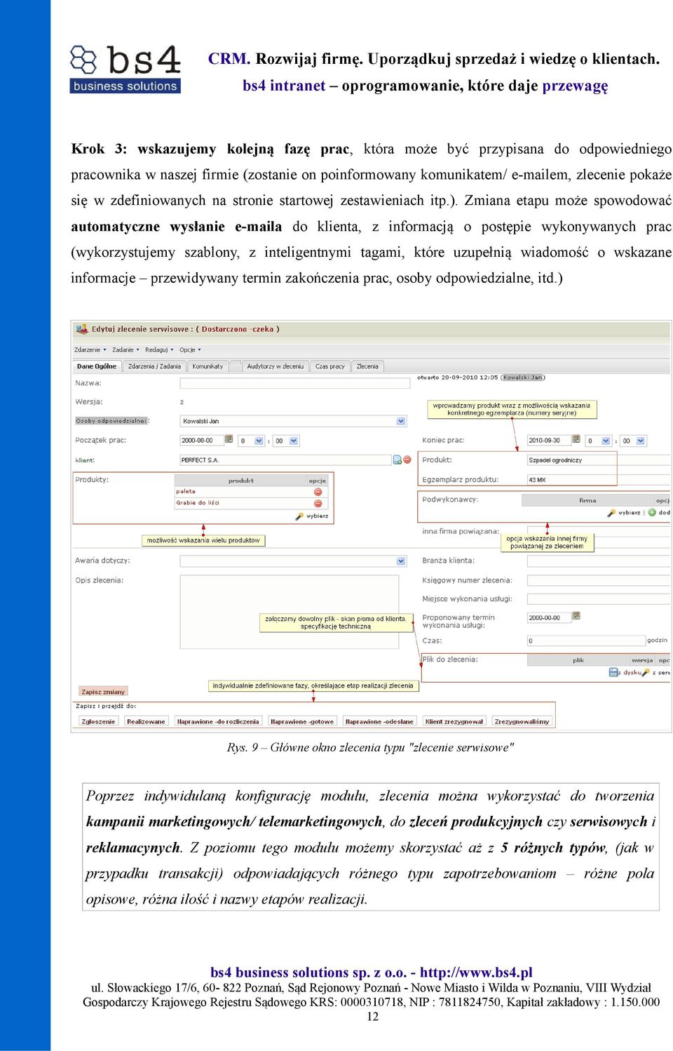 Zmiana etapu może spowodować automatyczne wysłanie e-maila do klienta, z informacją o postępie wykonywanych prac (wykorzystujemy szablony, z inteligentnymi tagami, które uzupełnią wiadomość o