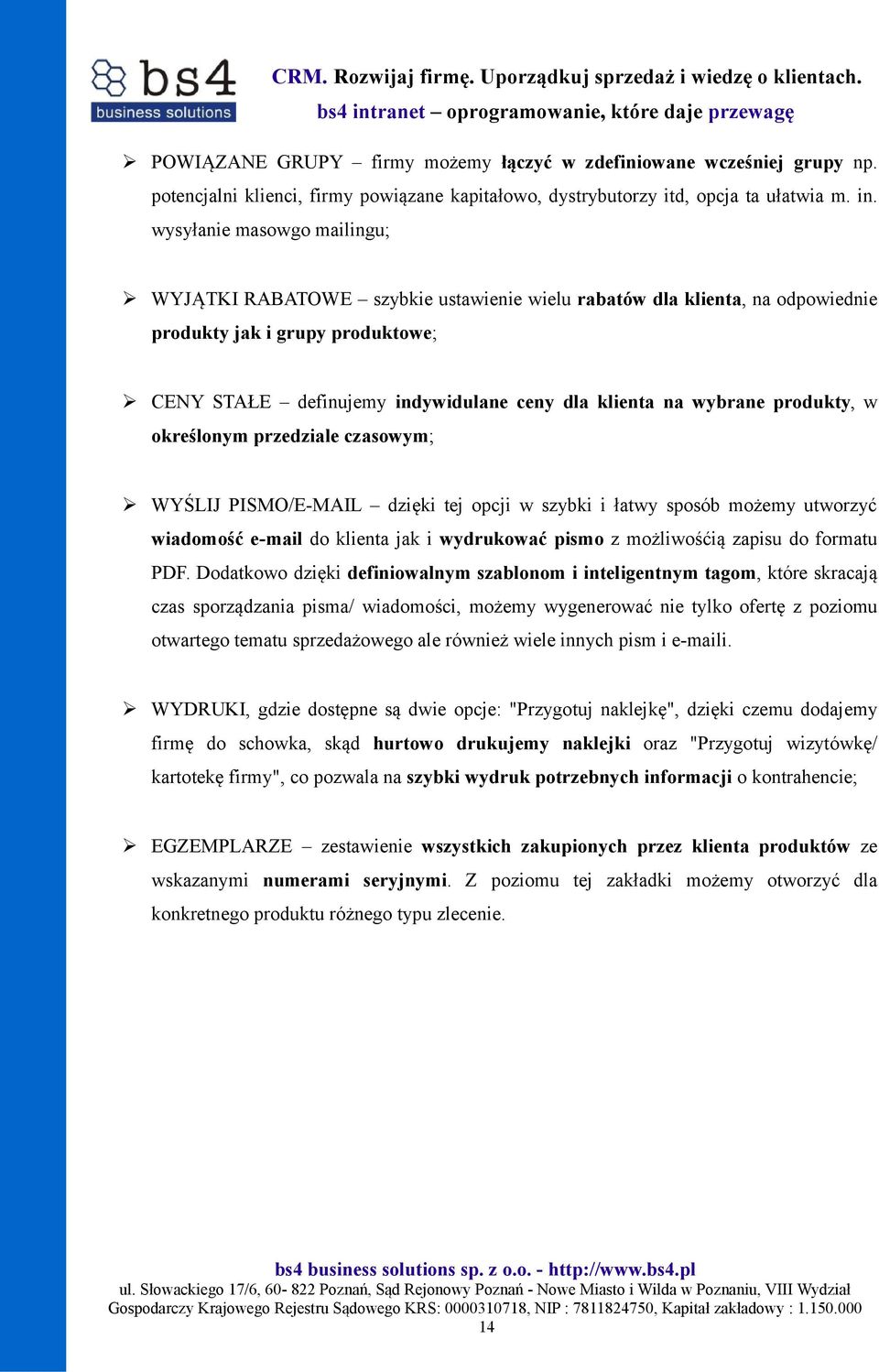 wybrane produkty, w określonym przedziale czasowym; WYŚLIJ PISMO/E-MAIL dzięki tej opcji w szybki i łatwy sposób możemy utworzyć wiadomość e-mail do klienta jak i wydrukować pismo z możliwośćią