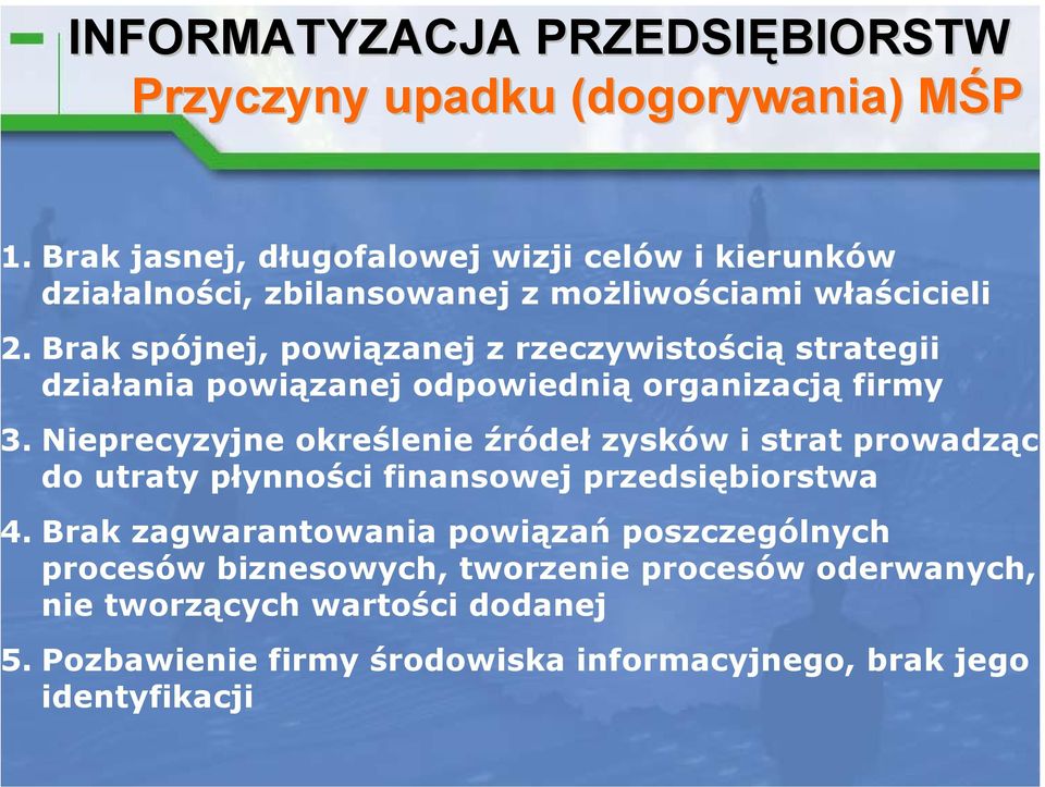 Nieprecyzyjne określenie źródeł zysków i strat prowadzące do utraty płynności finansowej przedsiębiorstwa.