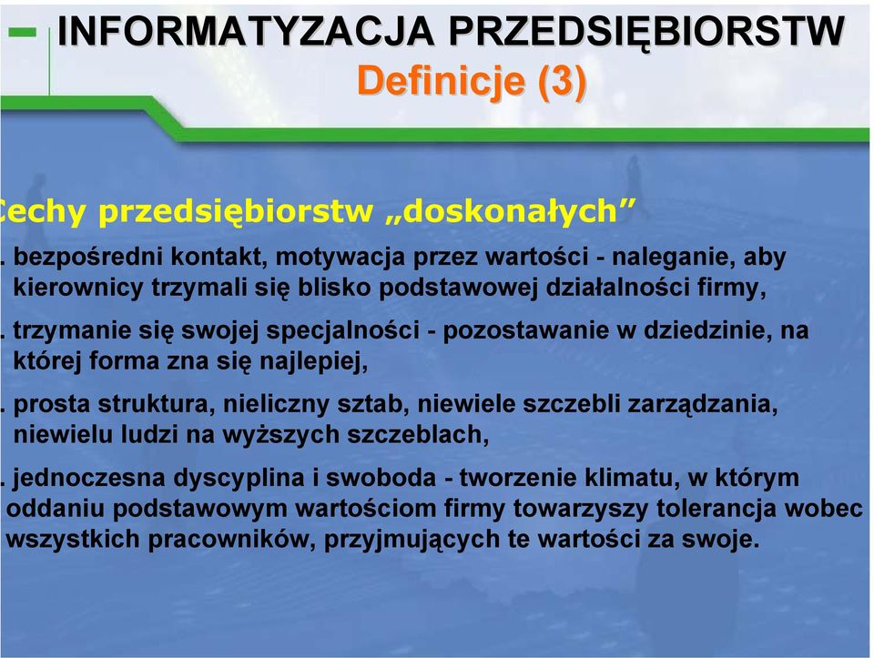 nieliczny sztab, niewiele szczebli zarządzania, niewielu ludzi na wyższych szczeblach, jednoczesna dyscyplina i swoboda - tworzenie klimatu, w