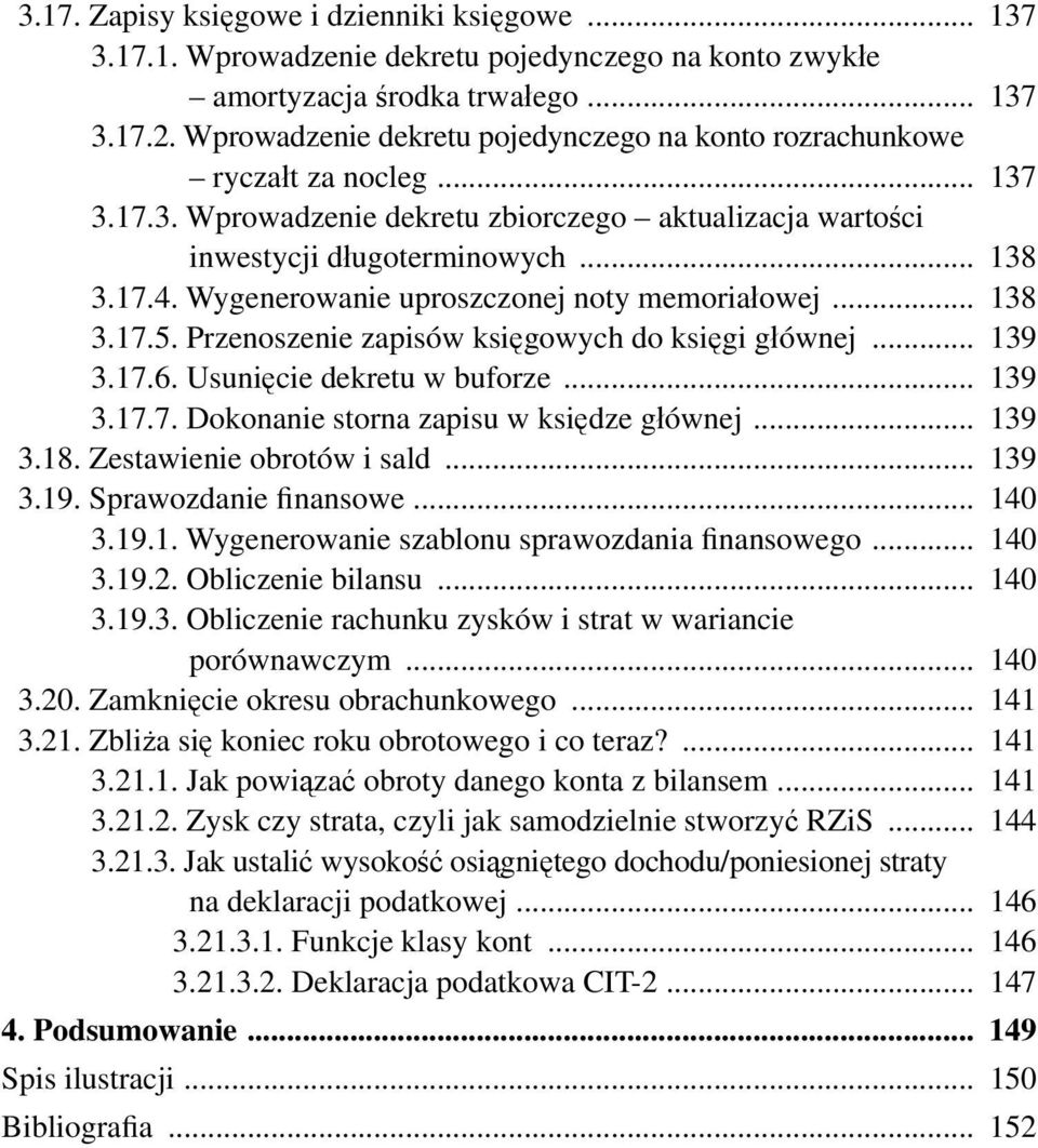 Wygenerowanie uproszczonej noty memoriałowej... 138 3.17.5. Przenoszenie zapisów księgowych do księgi głównej... 139 3.17.6. Usunięcie dekretu w buforze... 139 3.17.7. Dokonanie storna zapisu w księdze głównej.