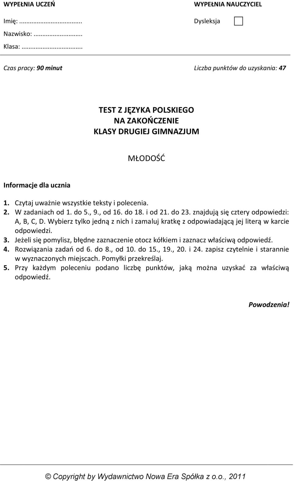 Czytaj uważnie wszystkie teksty i polecenia. 2. W zadaniach od 1. do 5., 9., od 16. do 18. i od 21. do 23. znajdują się cztery odpowiedzi: A, B, C, D.
