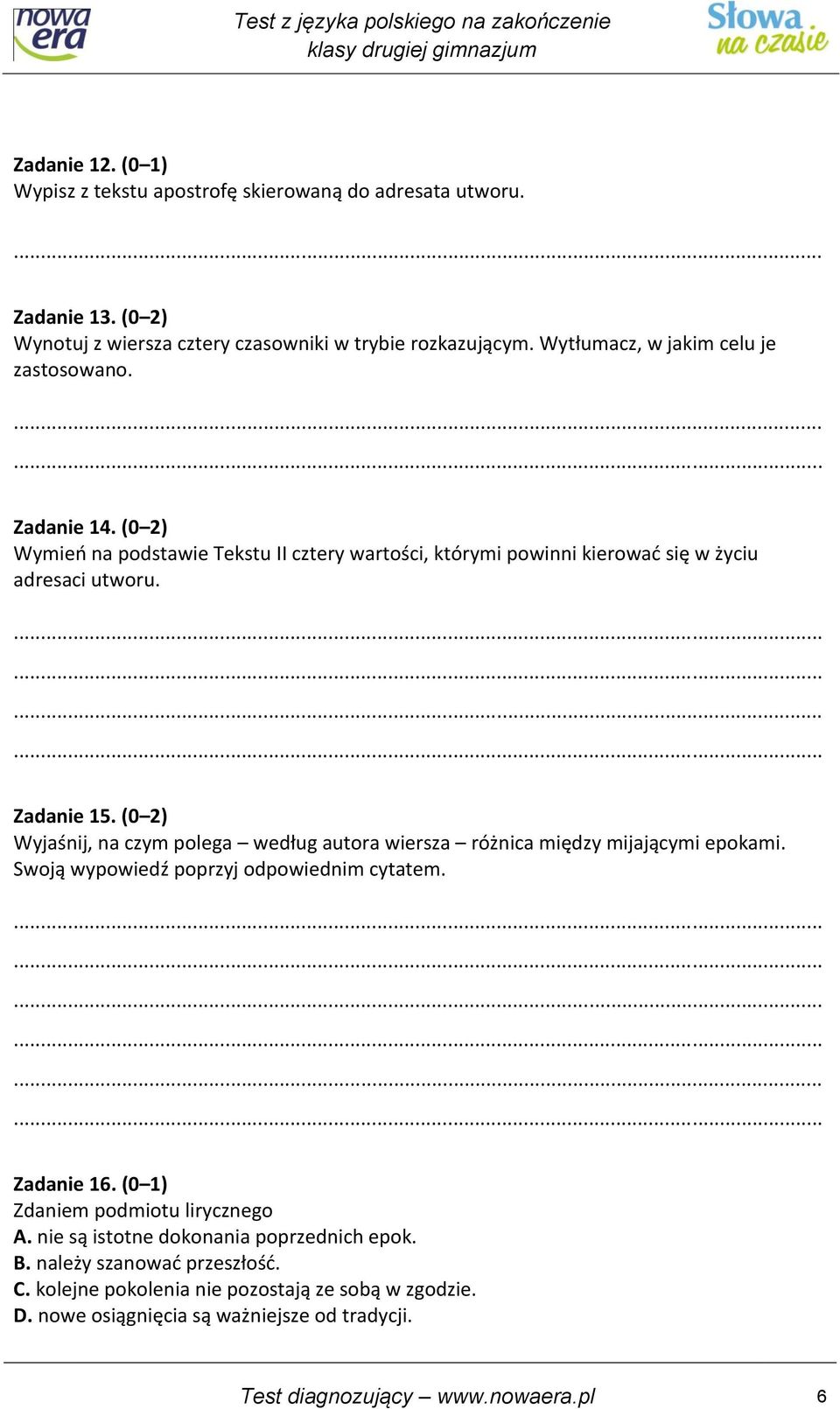 (0 2) Wyjaśnij, na czym polega według autora wiersza różnica między mijającymi epokami. Swoją wypowiedź poprzyj odpowiednim cytatem. Zadanie 16.
