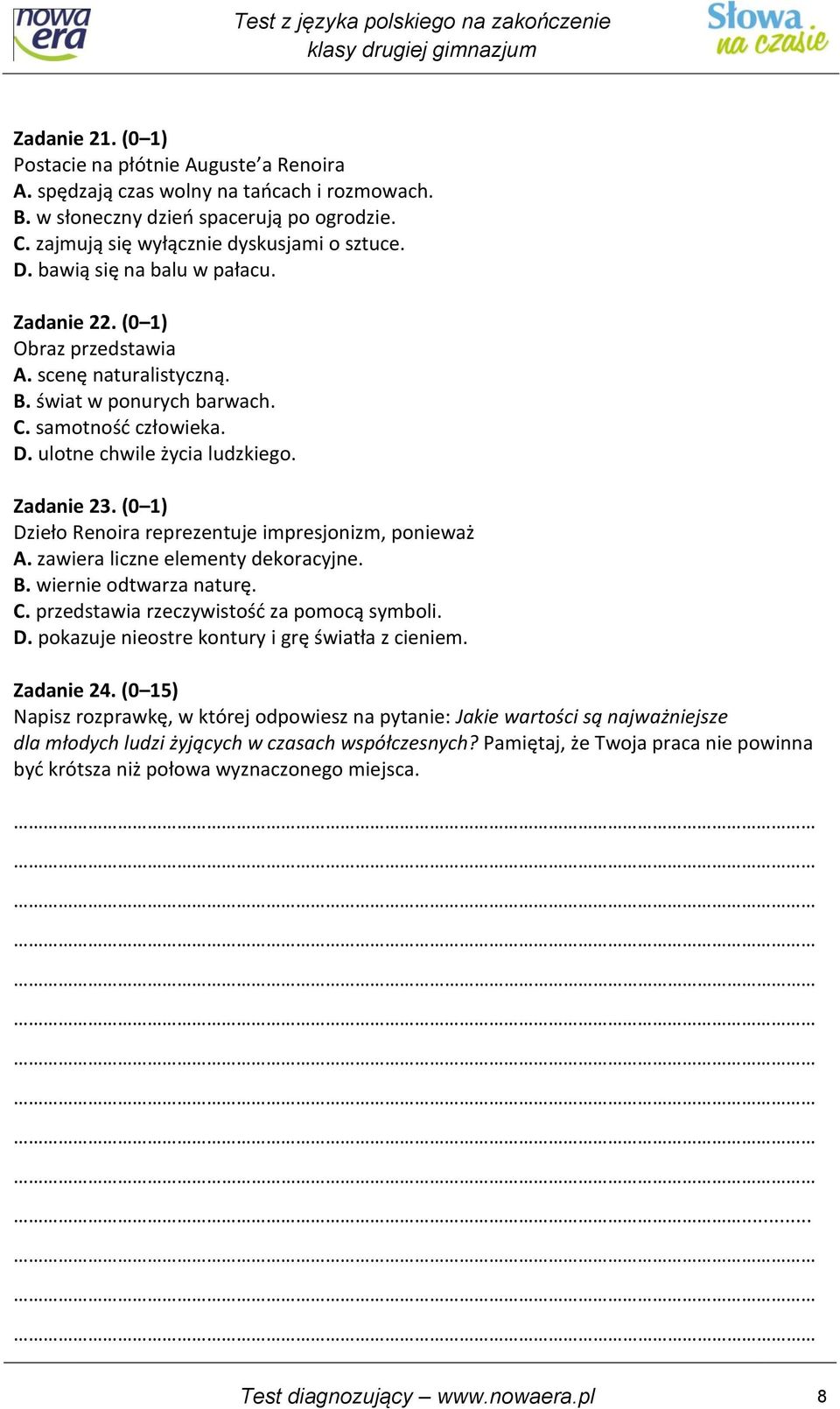 (0 1) Dzieło Renoira reprezentuje impresjonizm, ponieważ A. zawiera liczne elementy dekoracyjne. B. wiernie odtwarza naturę. C. przedstawia rzeczywistośd za pomocą symboli. D. pokazuje nieostre kontury i grę światła z cieniem.