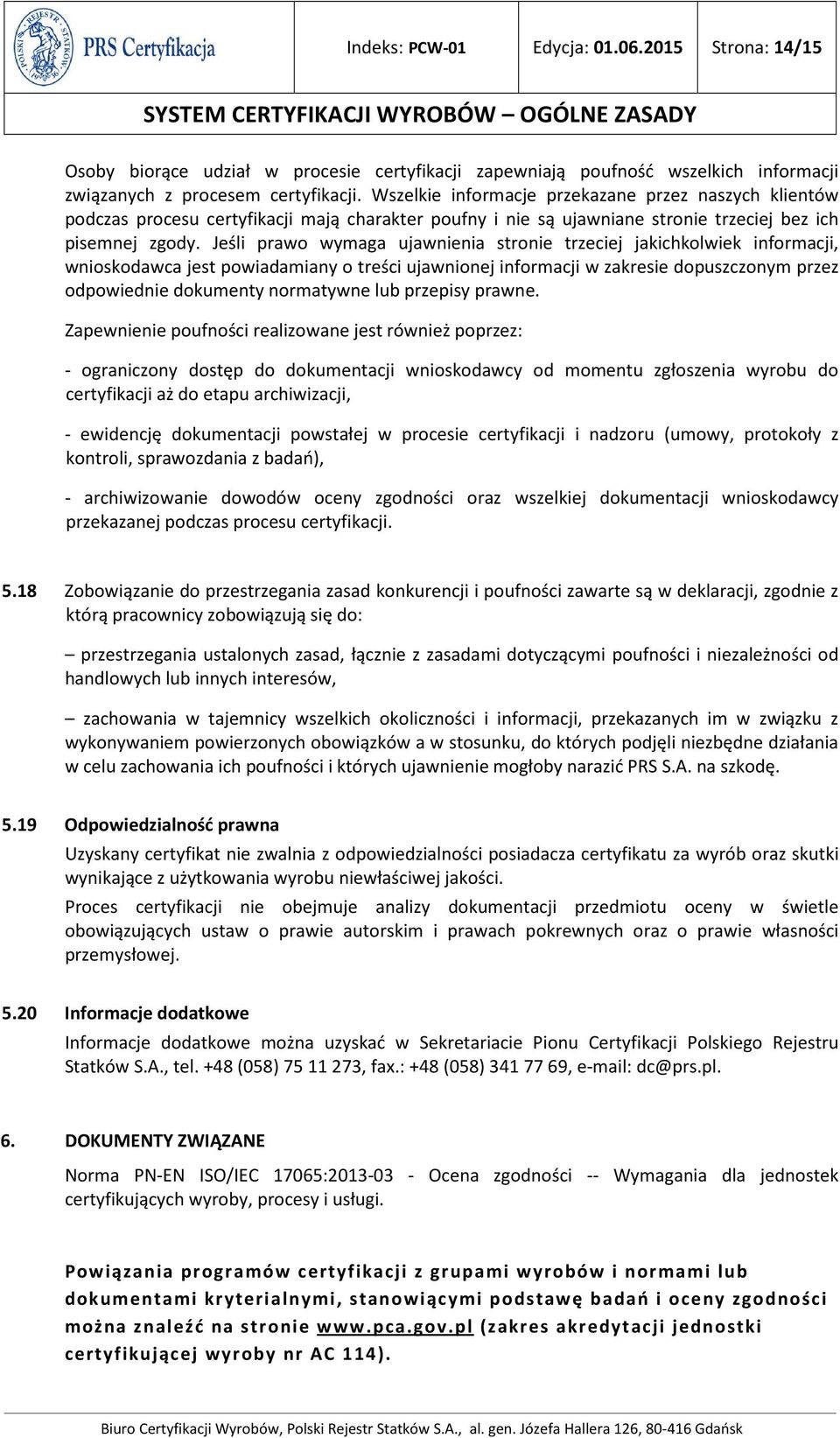 Jeśli prawo wymaga ujawnienia stronie trzeciej jakichkolwiek informacji, wnioskodawca jest powiadamiany o treści ujawnionej informacji w zakresie dopuszczonym przez odpowiednie dokumenty normatywne