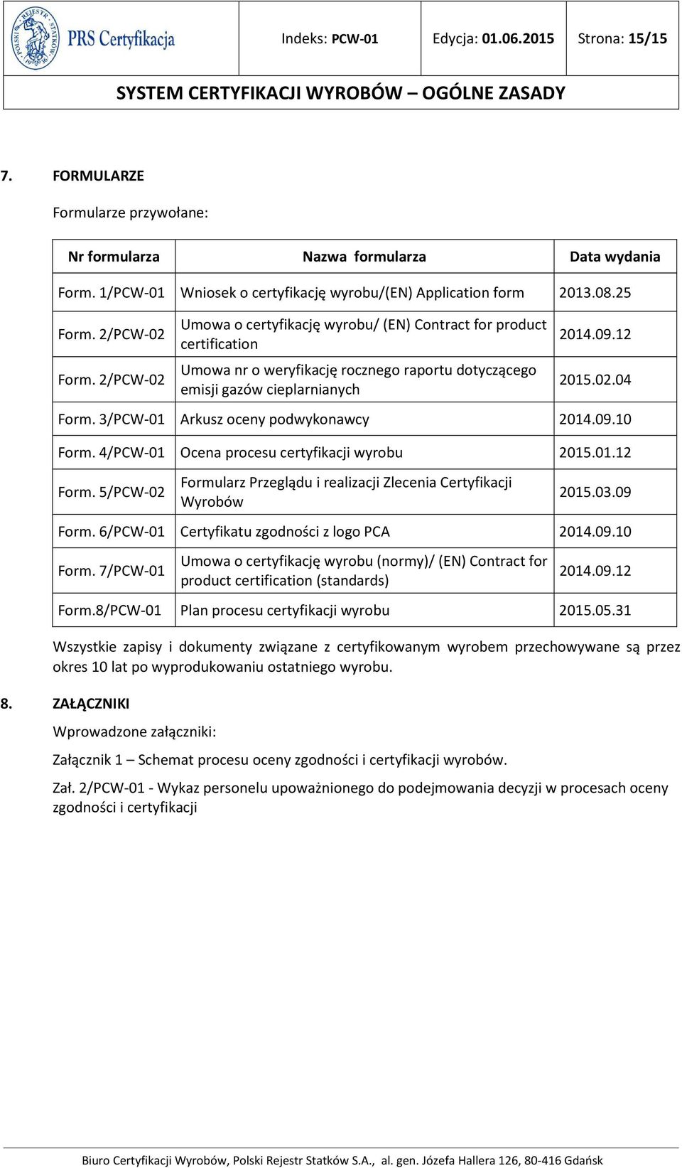 2/PCW-02 Umowa o certyfikację wyrobu/ (EN) Contract for product certification Umowa nr o weryfikację rocznego raportu dotyczącego emisji gazów cieplarnianych 2014.09.12 2015.02.04 Form.