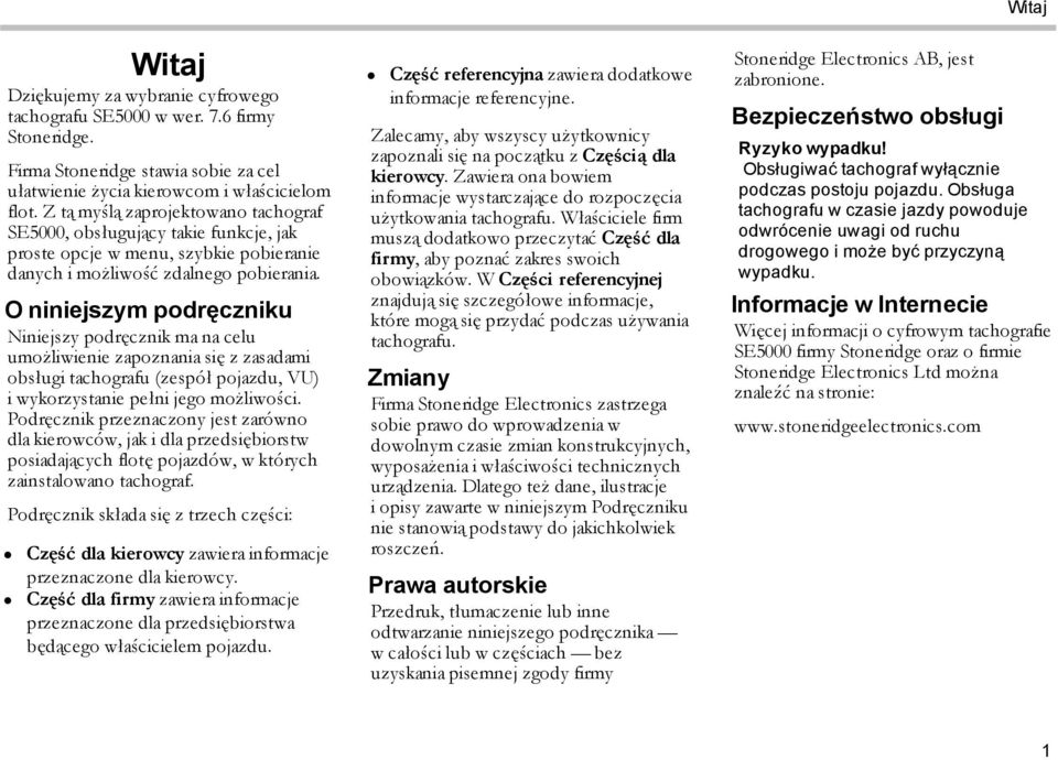O niniejszym podręczniku Niniejszy podręcznik ma na celu umożliwienie zapoznania się z zasadami obsługi tachografu (zespół pojazdu, VU) i wykorzystanie pełni jego możliwości.