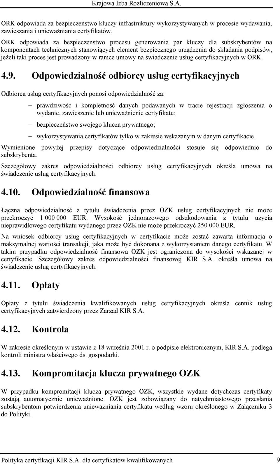 jest prowadzony w ramce umowy na świadczenie usług certyfikacyjnych w ORK. 4.9.