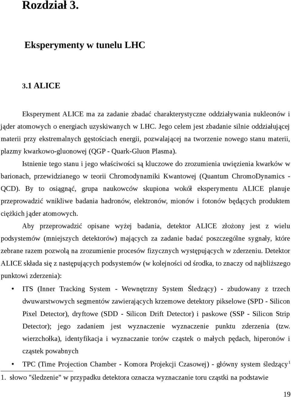 Istnienie tego stanu i jego właściwości są kluczowe do zrozumienia uwięzienia kwarków w barionach, przewidzianego w teorii Chromodynamiki Kwantowej (Quantum ChromoDynamics QCD).