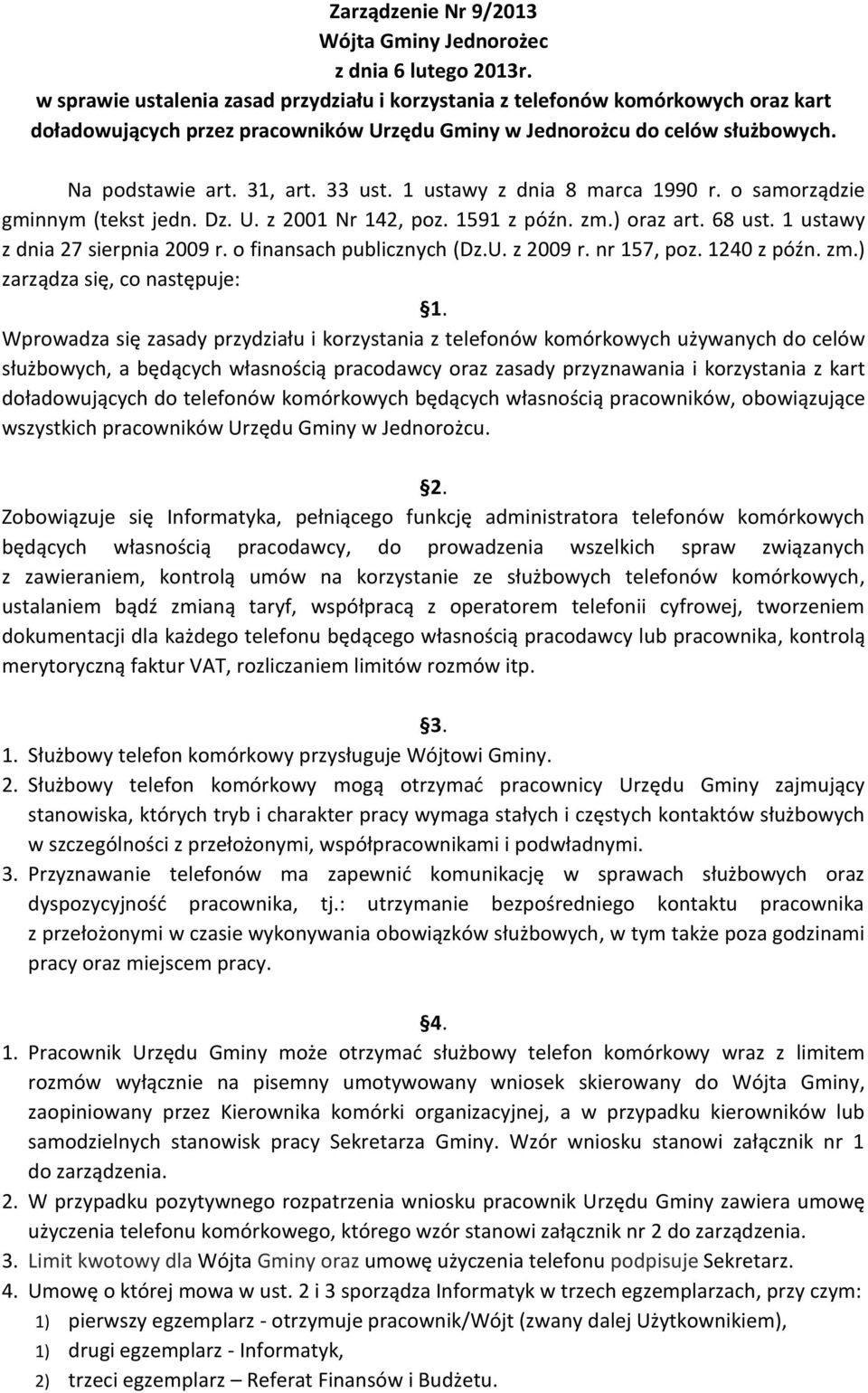 1 ustawy z dnia 8 marca 1990 r. o samorządzie gminnym (tekst jedn. Dz. U. z 2001 Nr 142, poz. 1591 z późn. zm.) oraz art. 68 ust. 1 ustawy z dnia 27 sierpnia 2009 r. o finansach publicznych (Dz.U. z 2009 r.