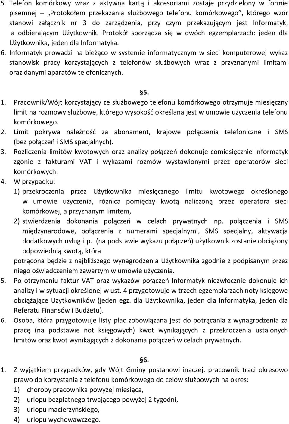 Informatyk prowadzi na bieżąco w systemie informatycznym w sieci komputerowej wykaz stanowisk pracy korzystających z telefonów służbowych wraz z przyznanymi limitami oraz danymi aparatów