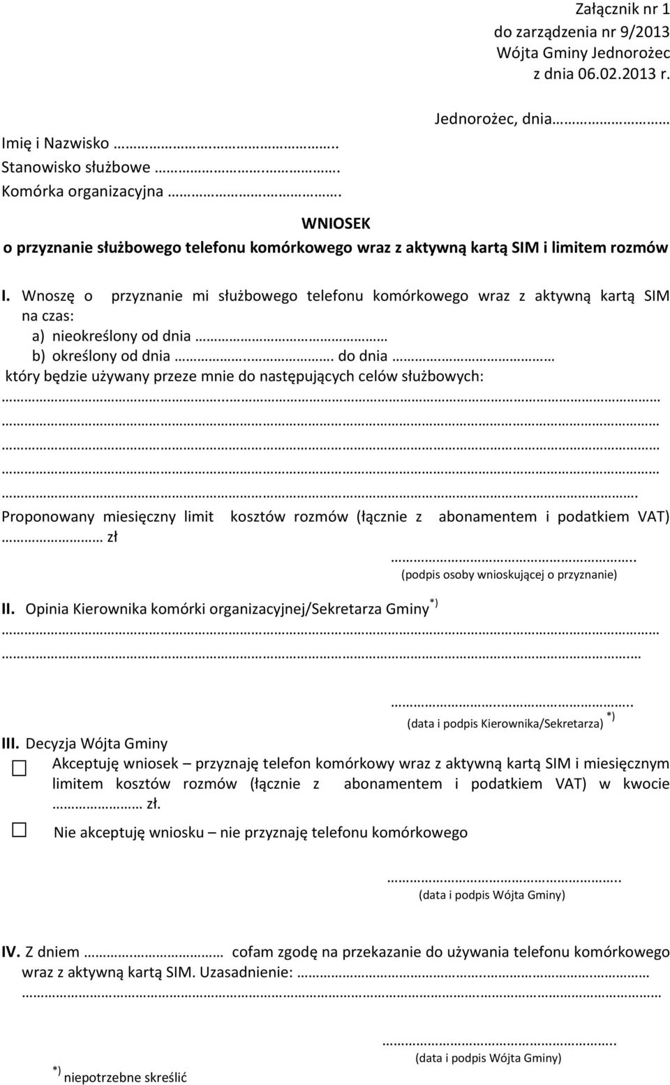 Wnoszę o przyznanie mi służbowego telefonu komórkowego wraz z aktywną kartą SIM na czas: a) nieokreślony od dnia b) określony od dnia... do dnia.