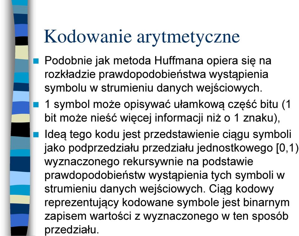 1 symbol może opisywać ułamkową część bitu (1 bit może nieść więcej informacji niż o 1 znaku), Ideą tego kodu jest przedstawienie ciągu