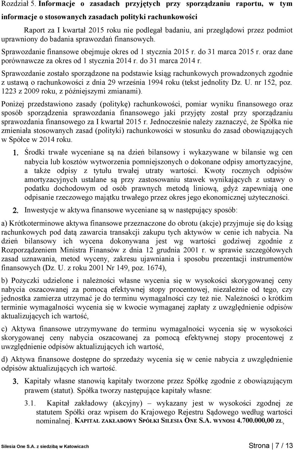 podmiot uprawniony do badania sprawozdań finansowych. Sprawozdanie finansowe obejmuje okres od 1 stycznia 2015 r. do 31 marca 2015 r. oraz dane porównawcze za okres od 1 stycznia 2014 r.