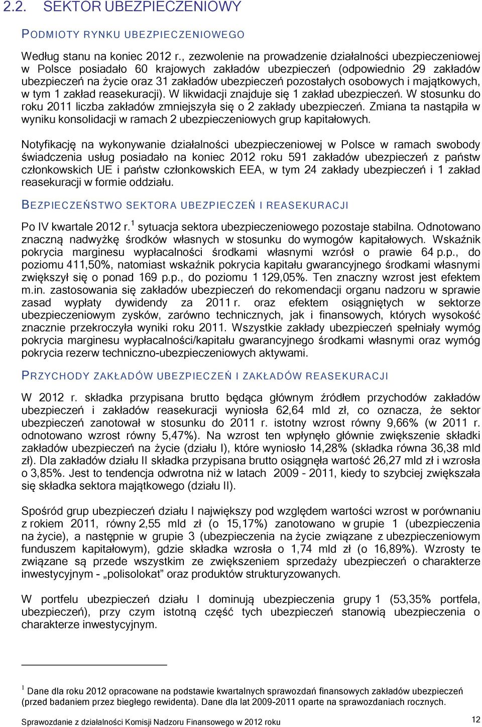 osobowych i majątkowych, w tym 1 zakład reasekuracji). W likwidacji znajduje się 1 zakład ubezpieczeń. W stosunku do roku 2011 liczba zakładów zmniejszyła się o 2 zakłady ubezpieczeń.