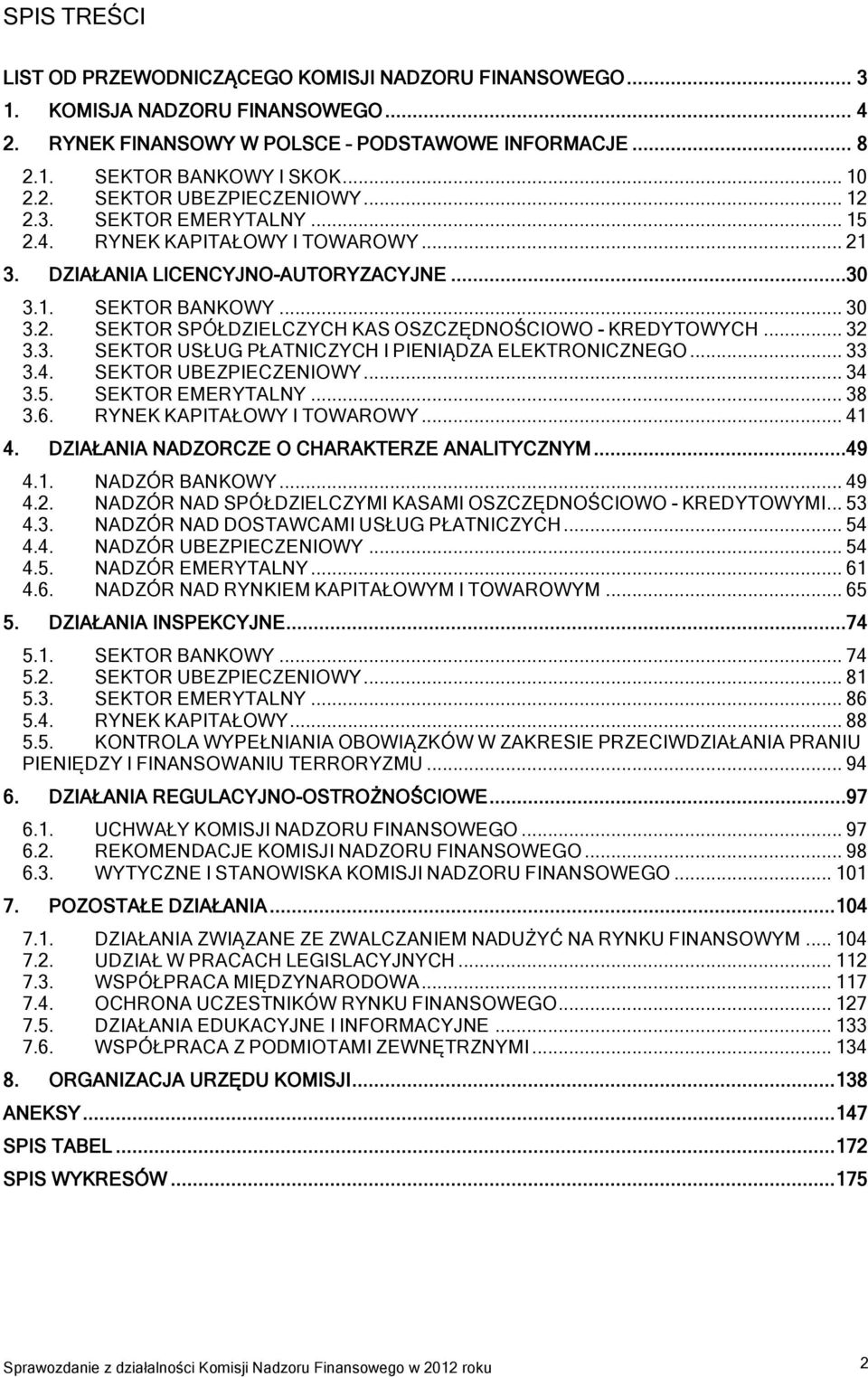 .. 32 3.3. SEKTOR USŁUG PŁATNICZYCH I PIENIĄDZA ELEKTRONICZNEGO... 33 3.4. SEKTOR UBEZPIECZENIOWY... 34 3.5. SEKTOR EMERYTALNY... 38 3.6. RYNEK KAPITAŁOWY I TOWAROWY... 41 4.
