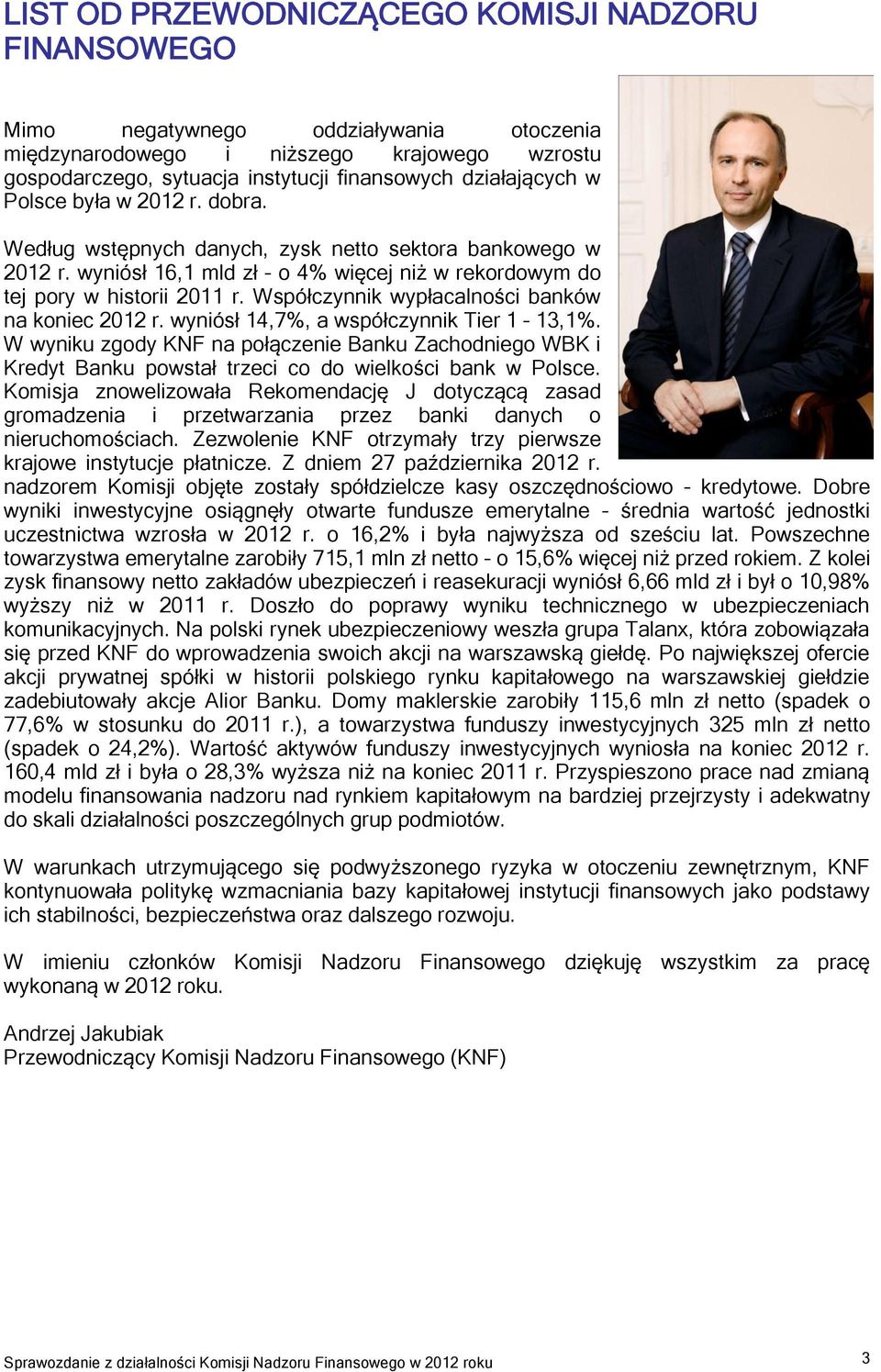 Współczynnik wypłacalności banków na koniec 2012 r. wyniósł 14,7%, a współczynnik Tier 1 13,1%.