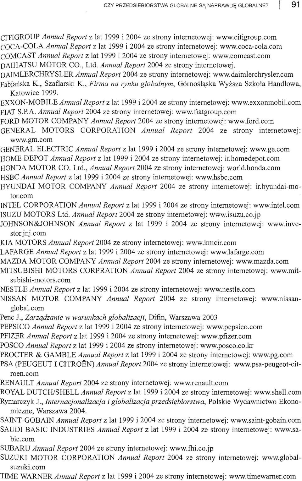 Annual Report 2004 ze strony internetowej. DAIMLERCHRYSLER Annual Report 2004 ze strony internetowej: www.daimlerchrysler.com Fabiańska K., Szaflarski K.