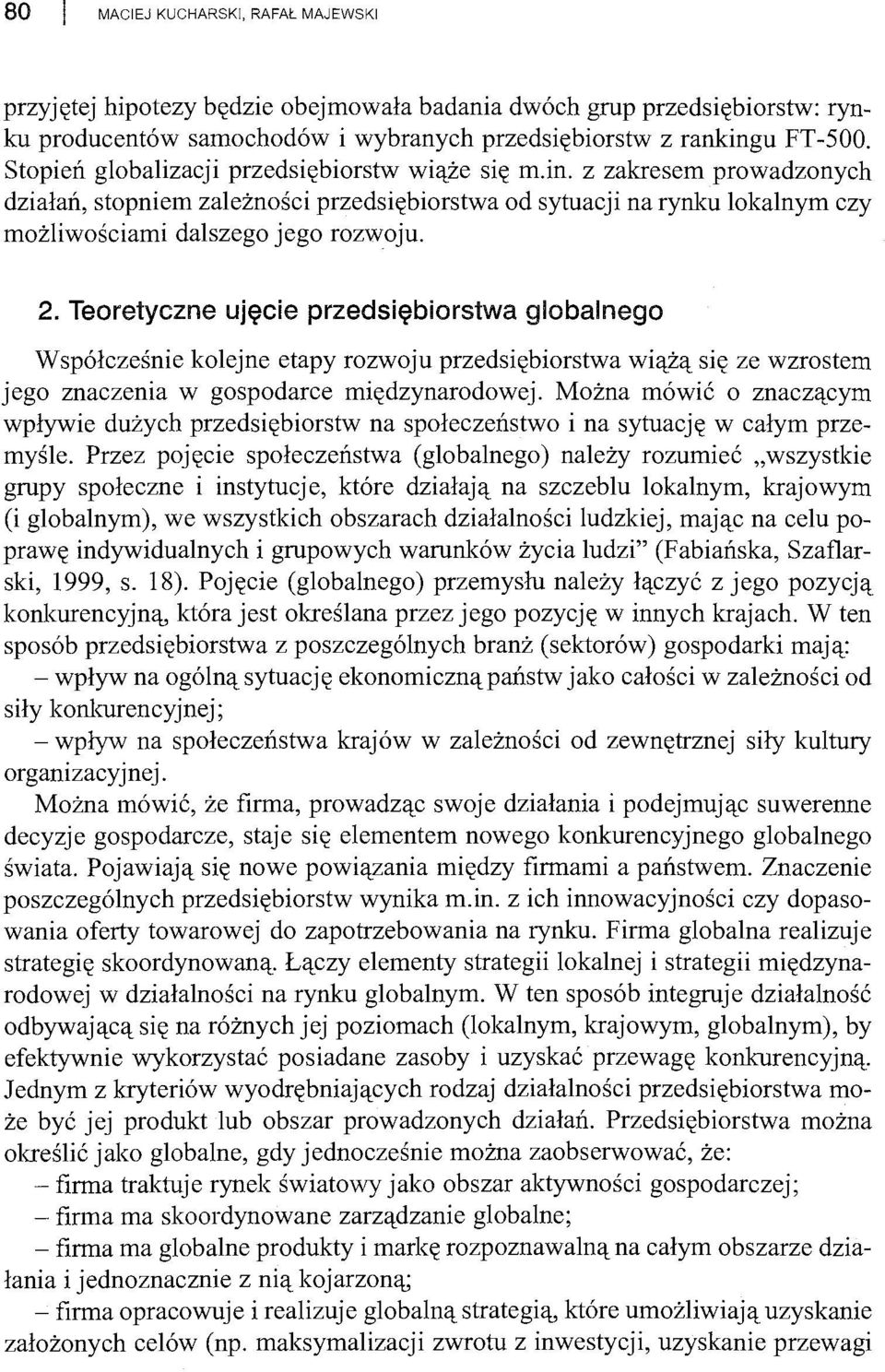 Teoretyczne ujęcie przedsiębiorstwa globalnego Współcześnie kolejne etapy rozwoju przedsiębiorstwa wiążą się ze wzrostem jego znaczenia w gospodarce międzynarodowej.
