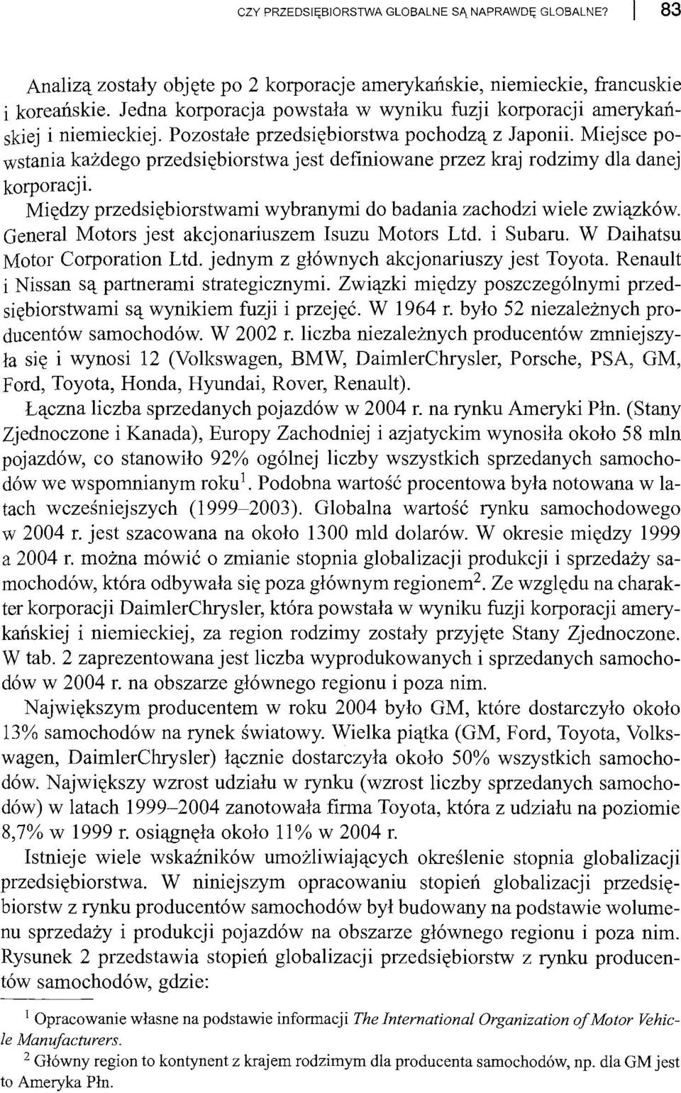 Miejsce powstania każdego przedsiębiorstwa jest definiowane przez kraj rodzimy dla danej korporacji. Między przedsiębiorstwami wybranymi do badania zachodzi wiele związków.