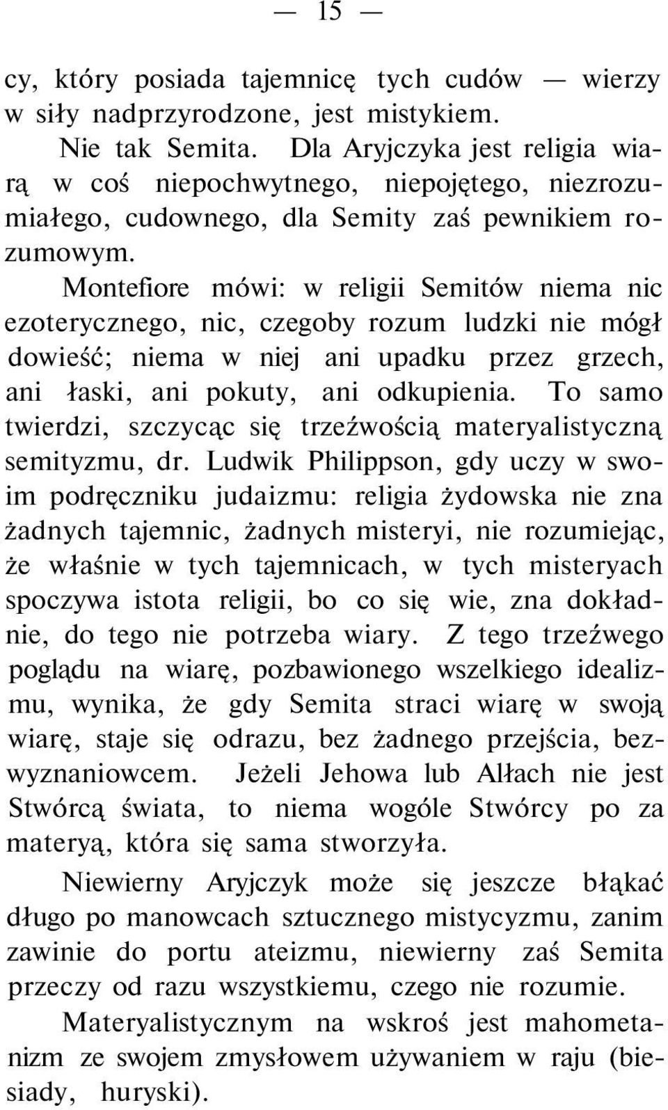 Montefiore mówi: w religii Semitów niema nic ezoterycznego, nic, czegoby rozum ludzki nie mógł dowieść; niema w niej ani upadku przez grzech, ani łaski, ani pokuty, ani odkupienia.