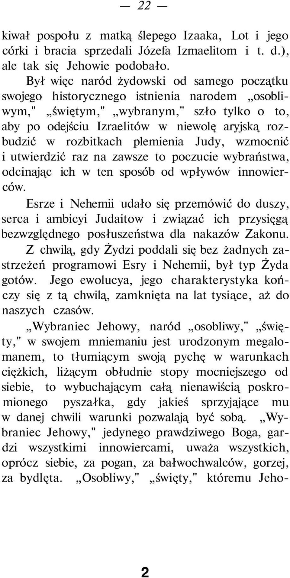 rozbitkach plemienia Judy, wzmocnić i utwierdzić raz na zawsze to poczucie wybraństwa, odcinając ich w ten sposób od wpływów innowierców.