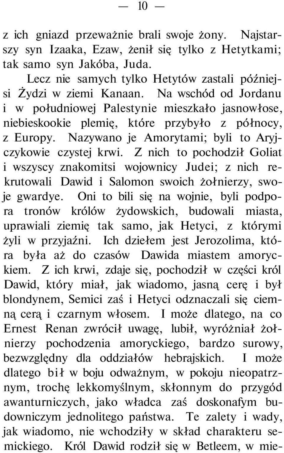 Z nich to pochodził Goliat i wszyscy znakomitsi wojownicy Judei; z nich rekrutowali Dawid i Salomon swoich żołnierzy, swoje gwardye.