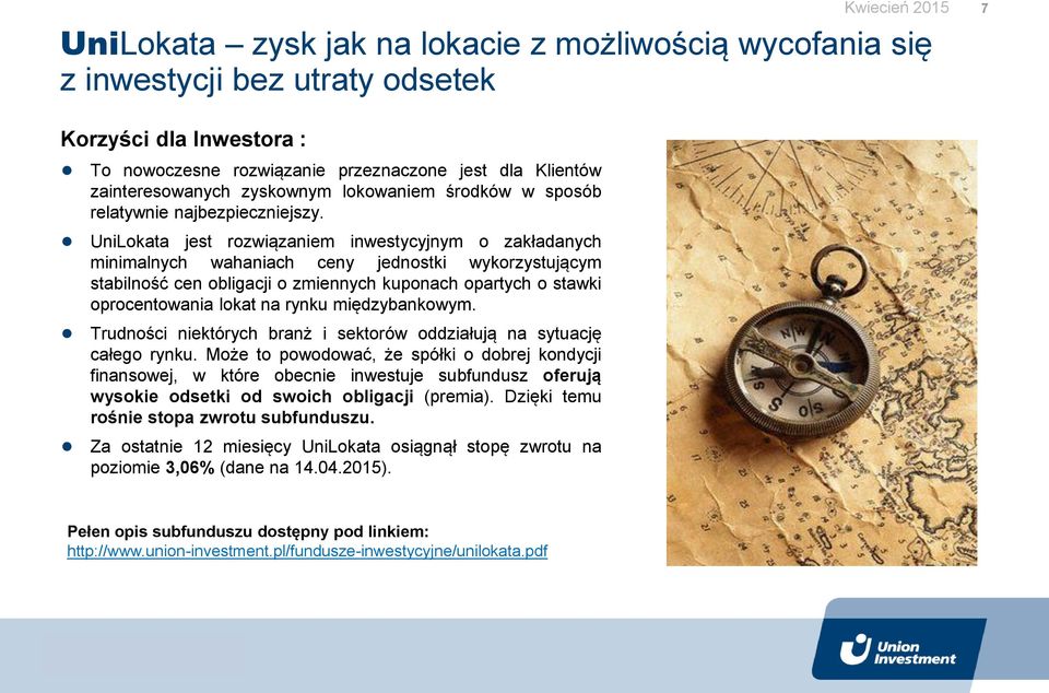 UniLokata jest rozwiązaniem inwestycyjnym o zakładanych minimalnych wahaniach ceny jednostki wykorzystującym stabilność cen obligacji o zmiennych kuponach opartych o stawki oprocentowania lokat na