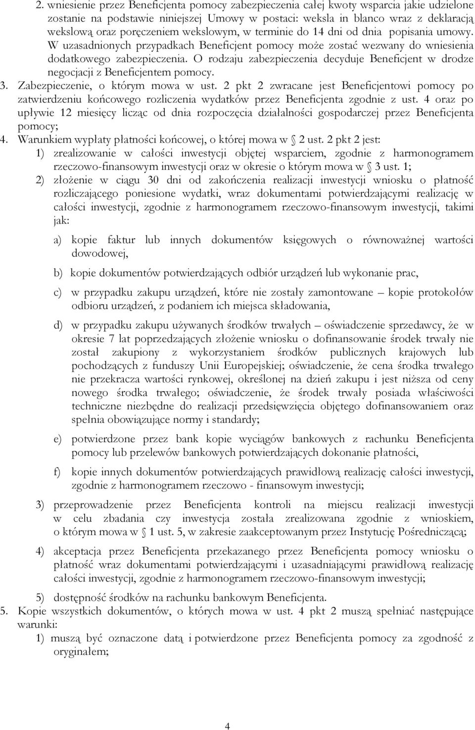 O rodzaju zabezpieczenia decyduje Beneficjent w drodze negocjacji z Beneficjentem pomocy. 3. Zabezpieczenie, o którym mowa w ust.