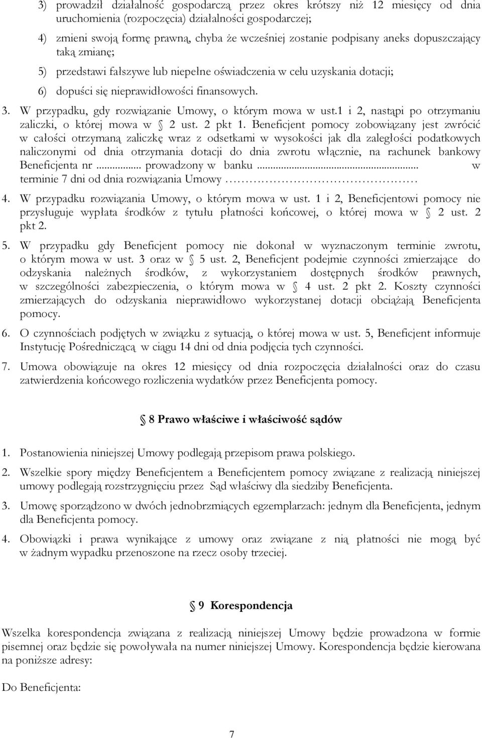 W przypadku, gdy rozwiązanie Umowy, o którym mowa w ust.1 i 2, nastąpi po otrzymaniu zaliczki, o której mowa w 2 ust. 2 pkt 1.