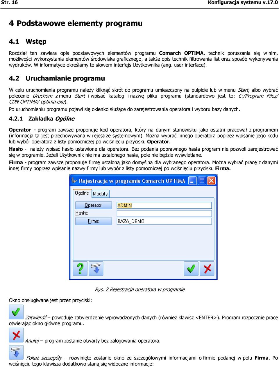 W informatyce określamy to słowem interfejs Użytkownika (ang. user interface). 4.