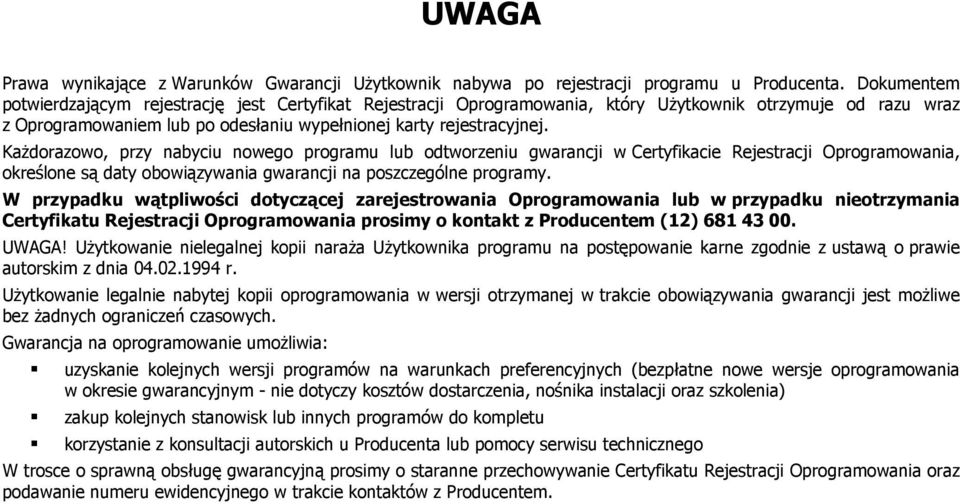 Każdorazowo, przy nabyciu nowego programu lub odtworzeniu gwarancji w Certyfikacie Rejestracji Oprogramowania, określone są daty obowiązywania gwarancji na poszczególne programy.