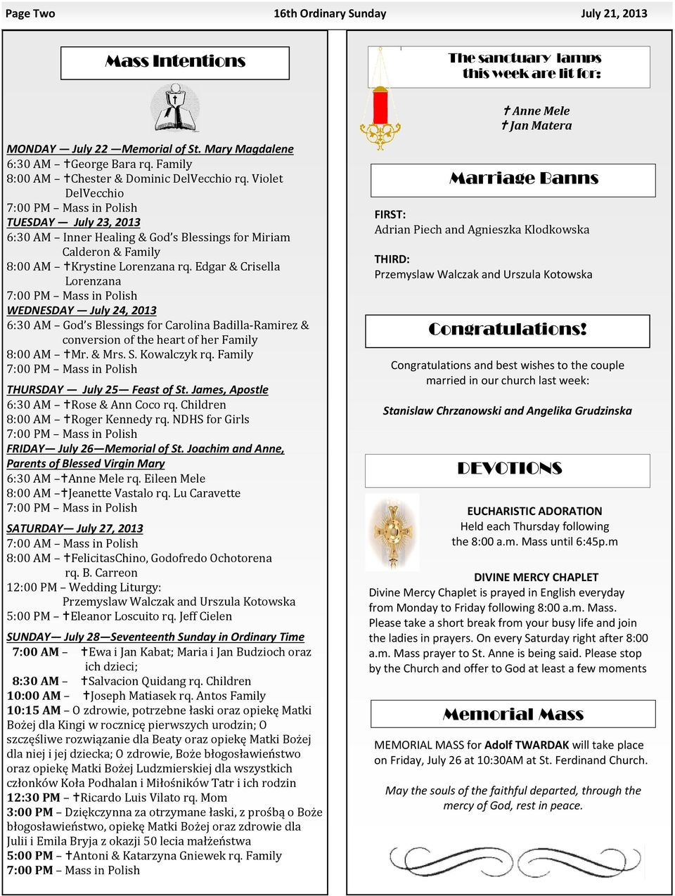 Violet DelVecchio 7:00 PM Mass in Polish TUESDAY July 23, 2013 6:30 AM Inner Healing & God s Blessings for Miriam Calderon & Family 8:00 AM Krystine Lorenzana rq.