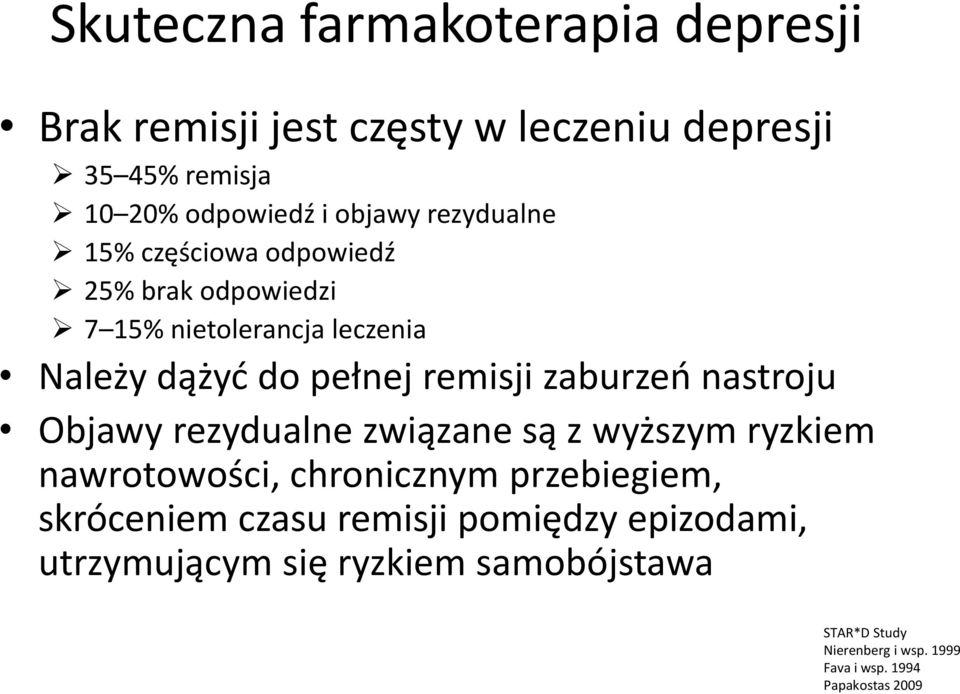 zaburzeń nastroju Objawy rezydualne związane są z wyższym ryzkiem nawrotowości, chronicznym przebiegiem, skróceniem czasu