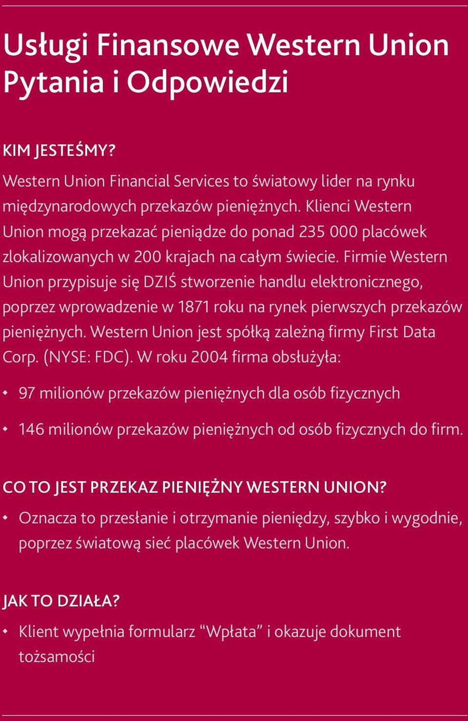 Firmie Western Union przypisuje się DZIŚ stworzenie handlu elektronicznego, poprzez wprowadzenie w 1871 roku na rynek pierwszych przekazów pieniężnych.