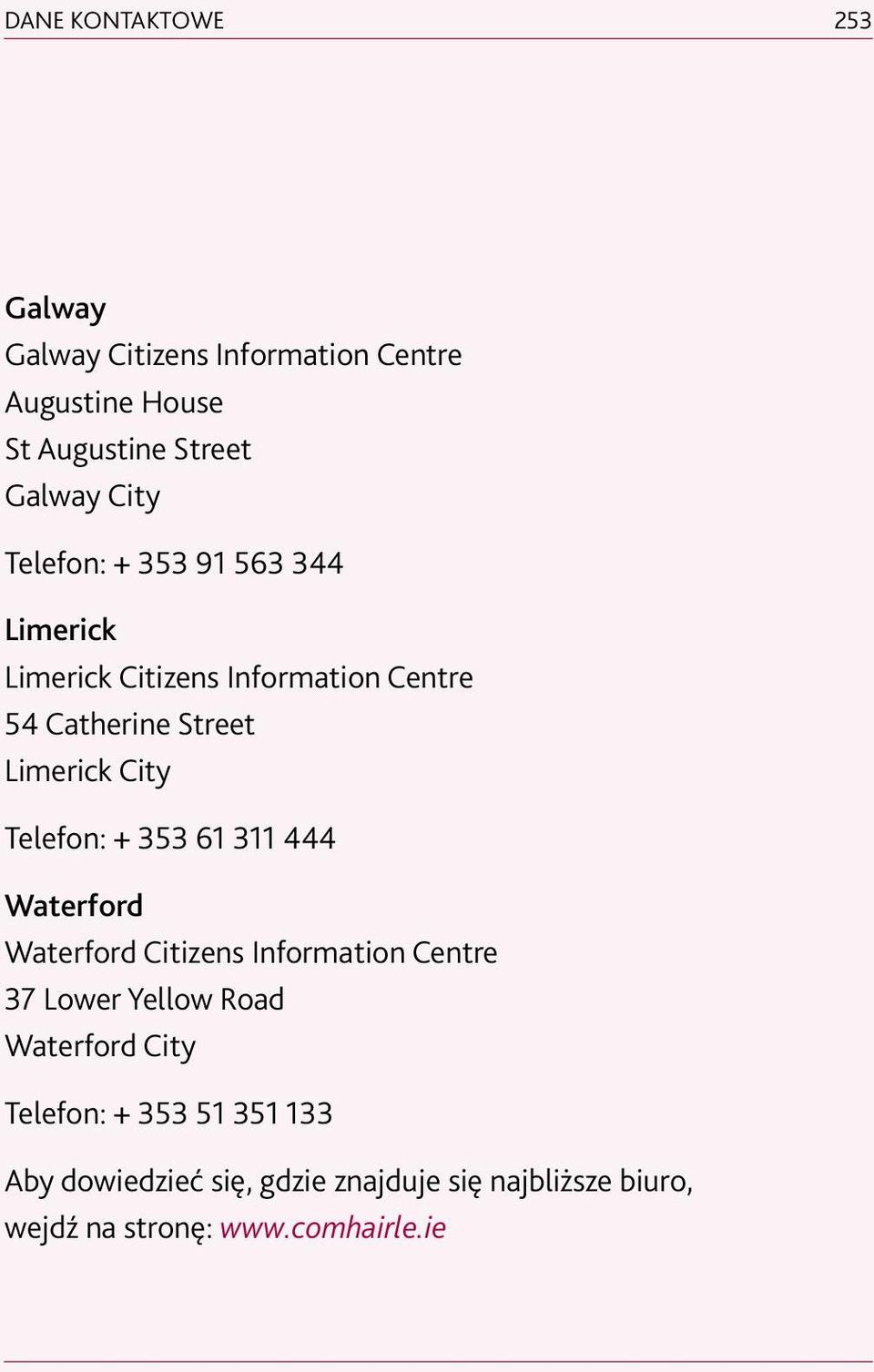 Telefon: + 353 61 311 444 Waterford Waterford Citizens Information Centre 37 Lower Yellow Road Waterford City