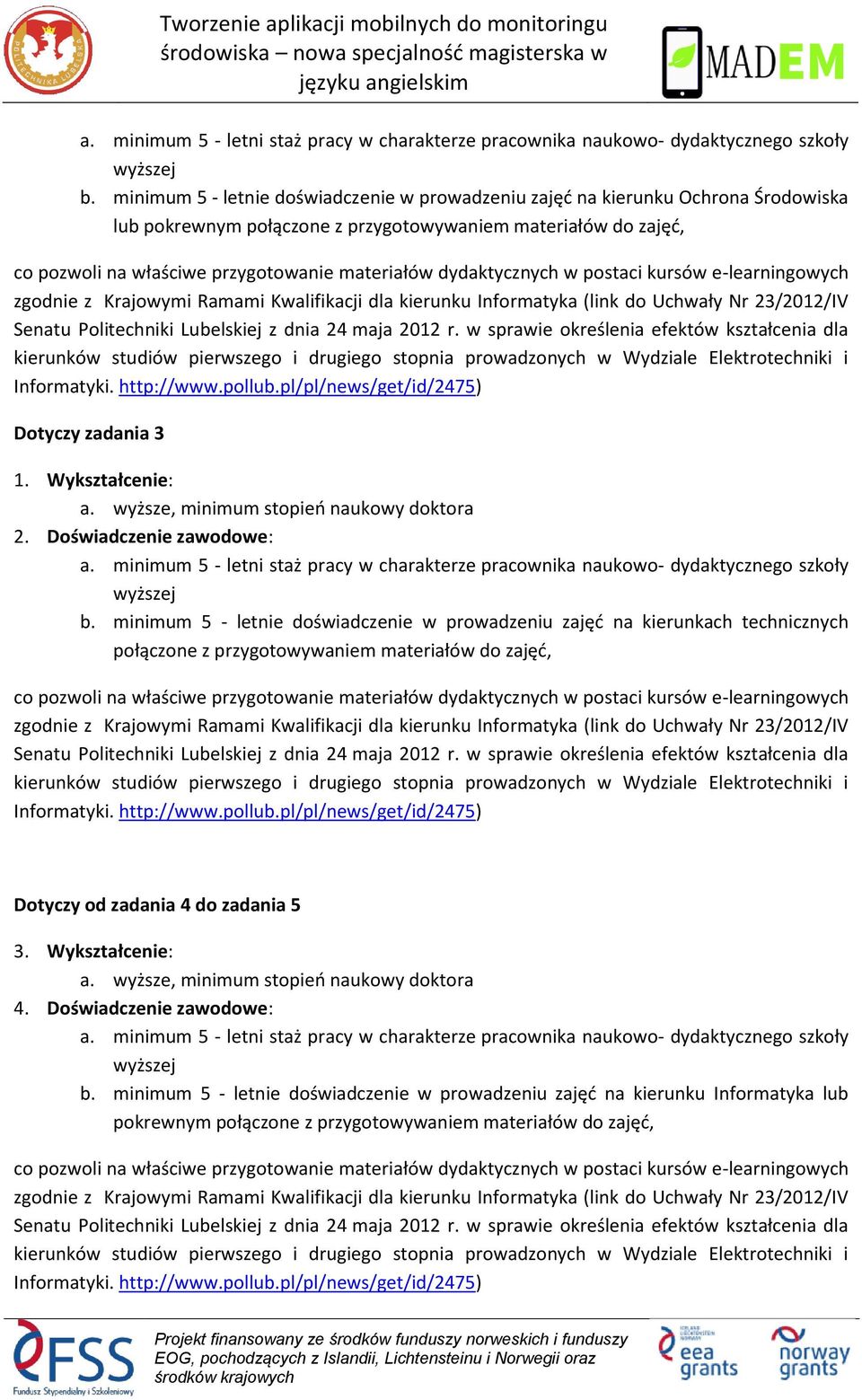 dydaktycznych w postaci kursów e-learningowych zgodnie z Krajowymi Ramami Kwalifikacji dla kierunku Informatyka (link do Uchwały Nr 23/2012/IV Senatu Politechniki Lubelskiej z dnia 24 maja 2012 r.