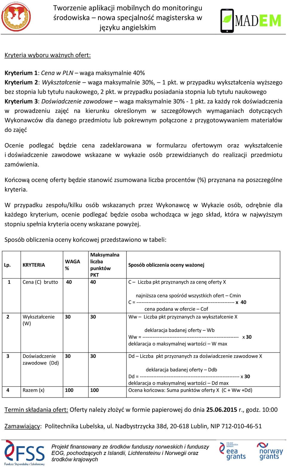 za każdy rok doświadczenia w prowadzeniu zajęć na kierunku określonym w szczegółowych wymaganiach dotyczących Wykonawców dla danego przedmiotu lub pokrewnym połączone z przygotowywaniem materiałów do