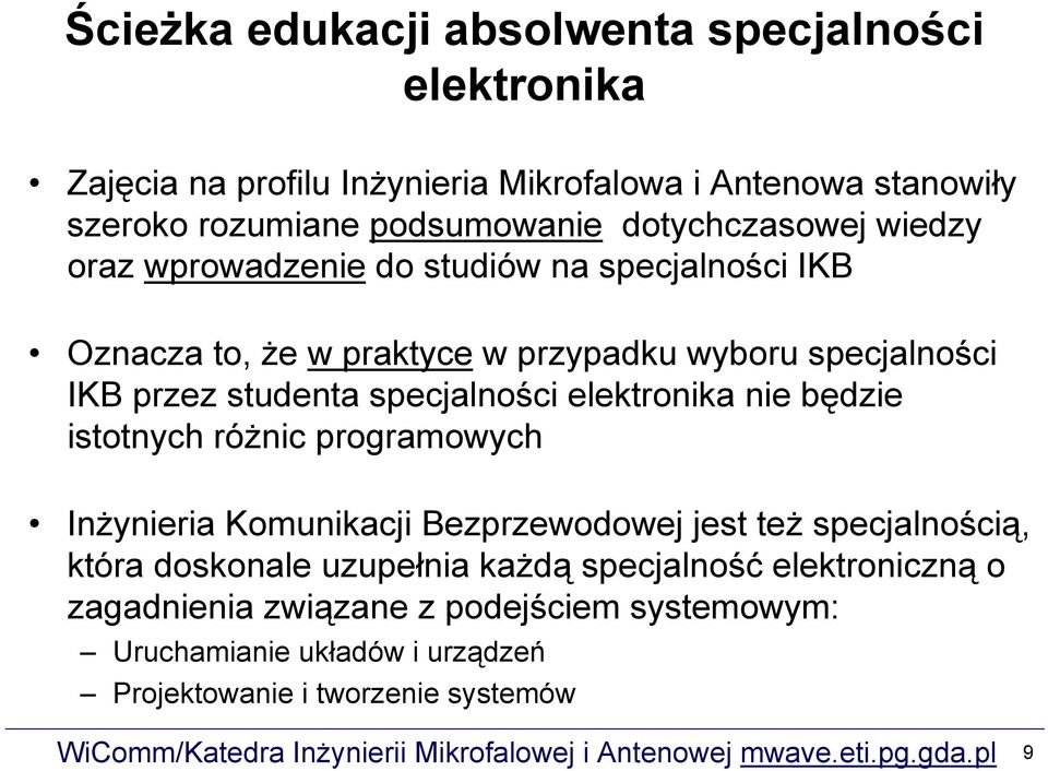 specjalności elektronika nie będzie istotnych różnic programowych Inżynieria Komunikacji Bezprzewodowej jest też specjalnością, która doskonale